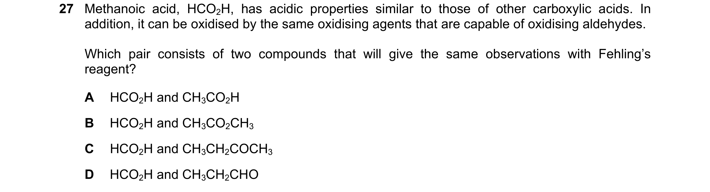 Question 320: Methanoic acid, HCO2H, has acidic properties similar to those of other carboxylic acids. In addition, it can be oxidised by the same oxidis…
