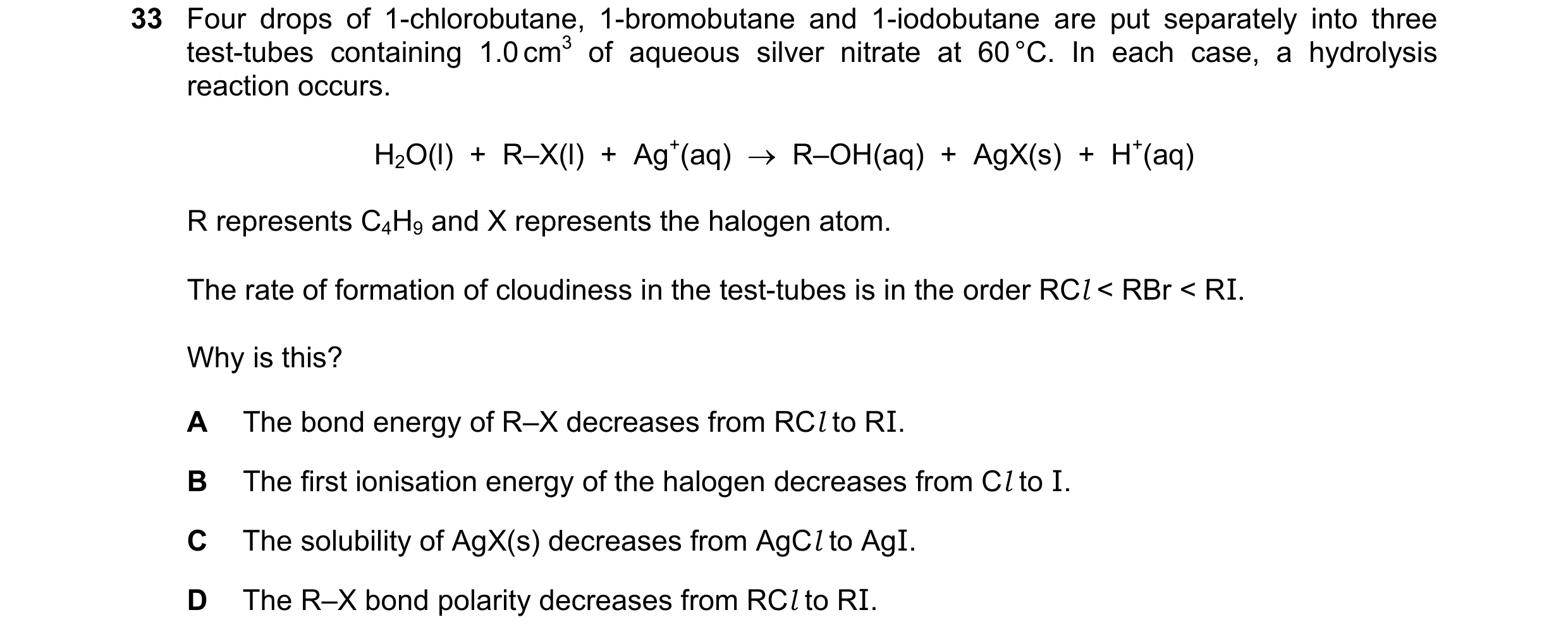 Question 35: Four drops of 1-chlorobutane, 1-bromobutane and 1-iodobutane are put separately into three test-tubes containing 1.0 cm3 of aqueous silver …