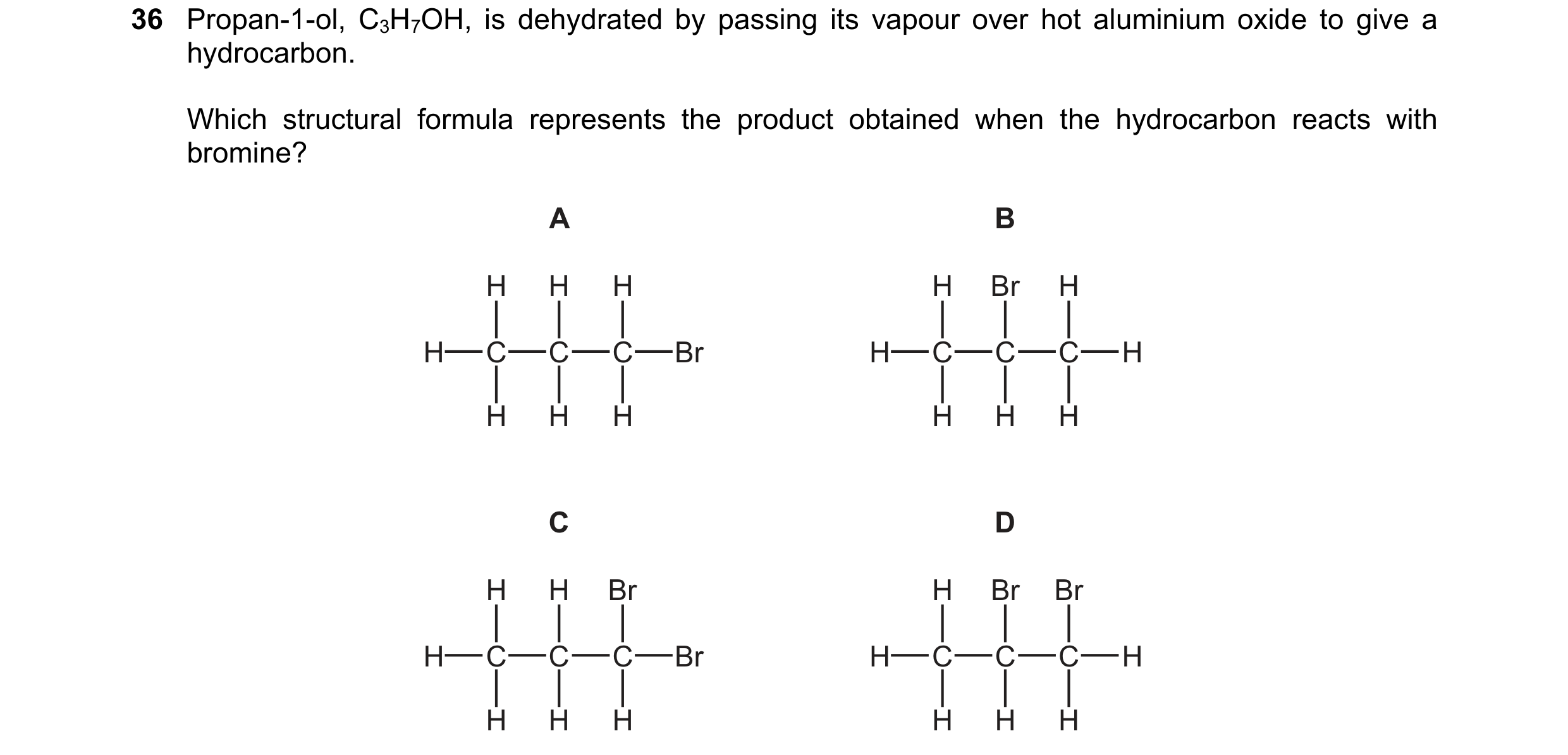 Question 372: Propan-1-ol, C3H7OH, is dehydrated by passing its vapour over hot aluminium oxide to give a hydrocarbon. Which structural formula represent…