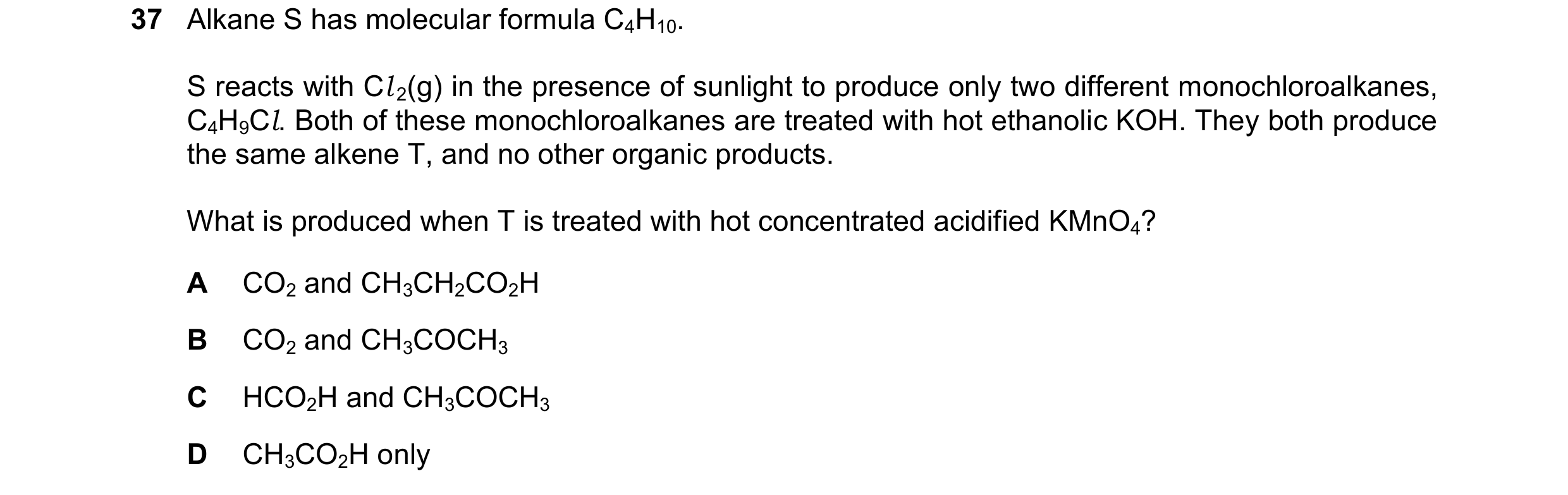 Question 260: Alkane S has molecular formula C4H10. S reacts with Cl 2(g) in the presence of sunlight to produce only two different monochloroalkanes, C4…