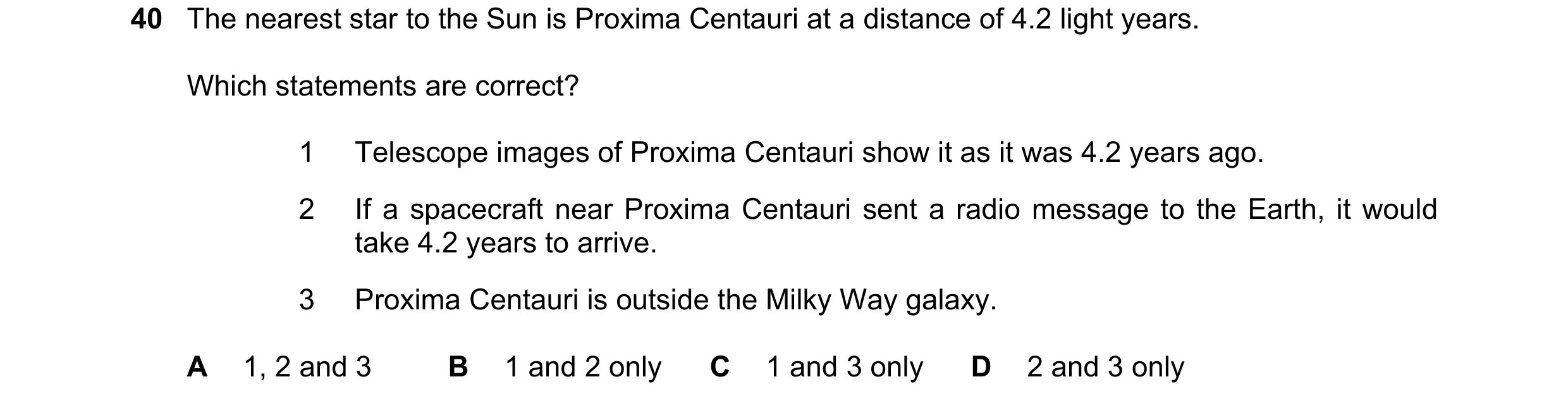 Question 116: The nearest star to the Sun is Proxima Centauri at a distance of 4.2 light years. Which statements are correct? 1 Telescope images of Proxi…