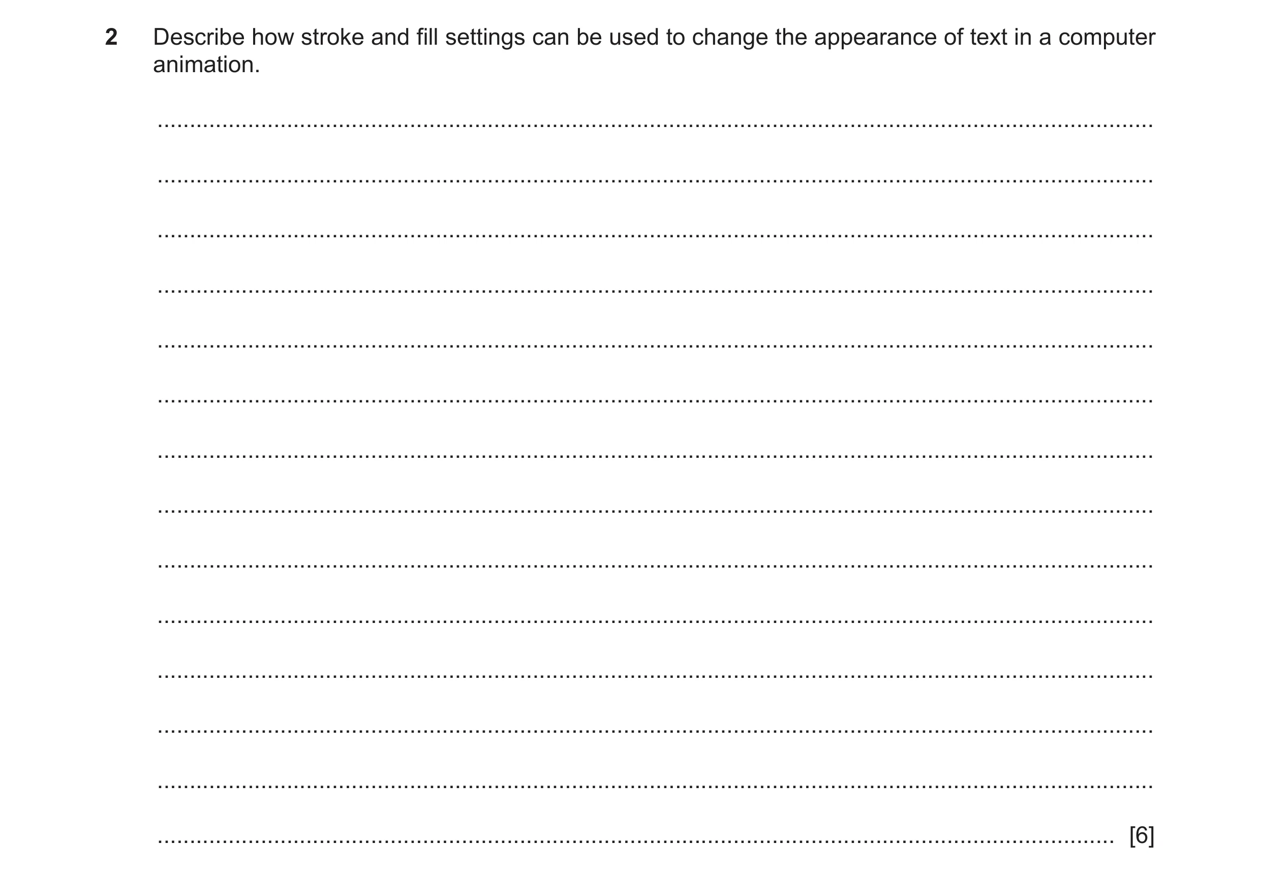 Question 12: Describe how stroke and fill settings can be used to change the appearance of text in a computer animation. ...............................…