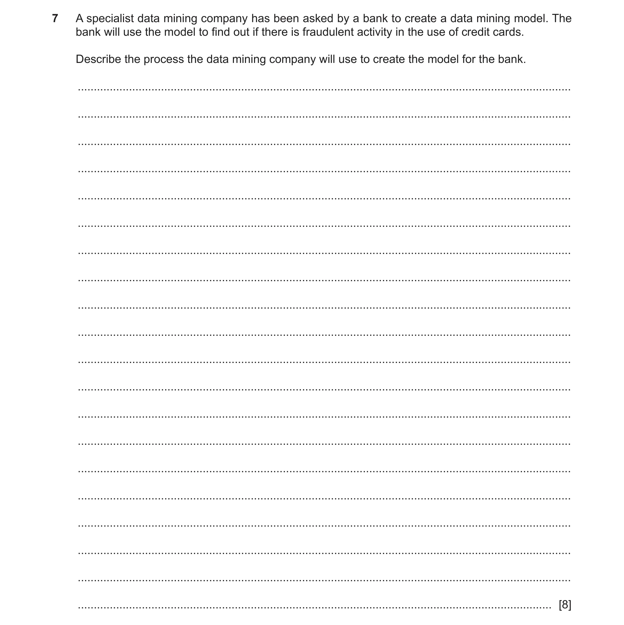 Question 12: A specialist data mining company has been asked by a bank to create a data mining model. The bank will use the model to find out if there i…