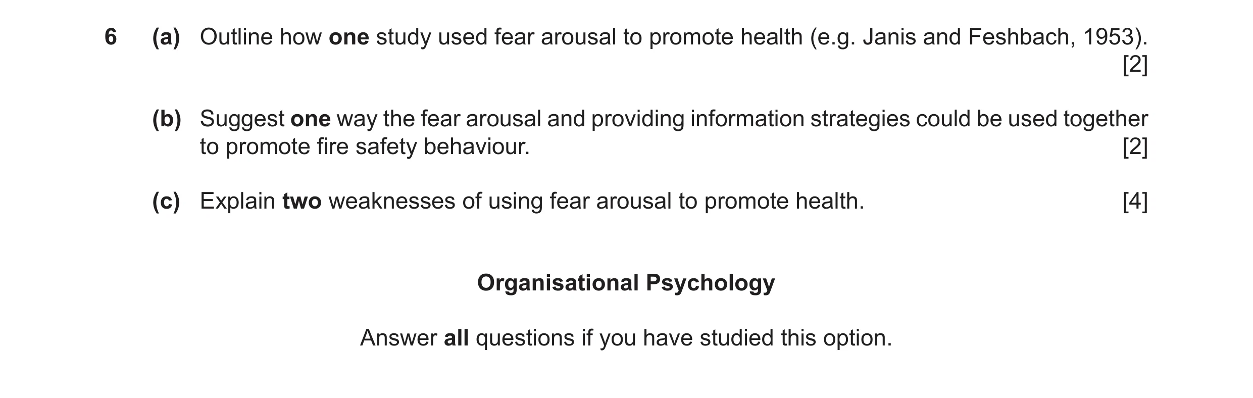 Question 30: (a) Outline how one study used fear arousal to promote health (e.g. Janis and Feshbach, 1953). [2] (b) Suggest one way the fear arousal and…