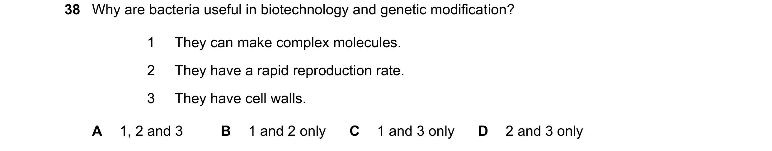 Question 10: Why are bacteria useful in biotechnology and genetic modification? 1 They can make complex molecules. 2 They have a rapid reproduction rate…