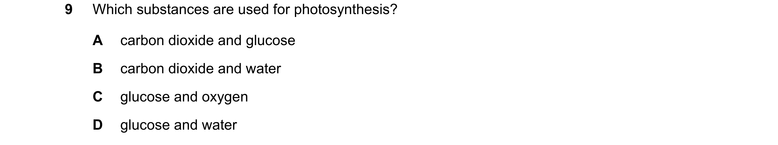 Question 38: Which substances are used for photosynthesis? A carbon dioxide and glucose B carbon dioxide and water C glucose and oxygen D glucose and wa…
