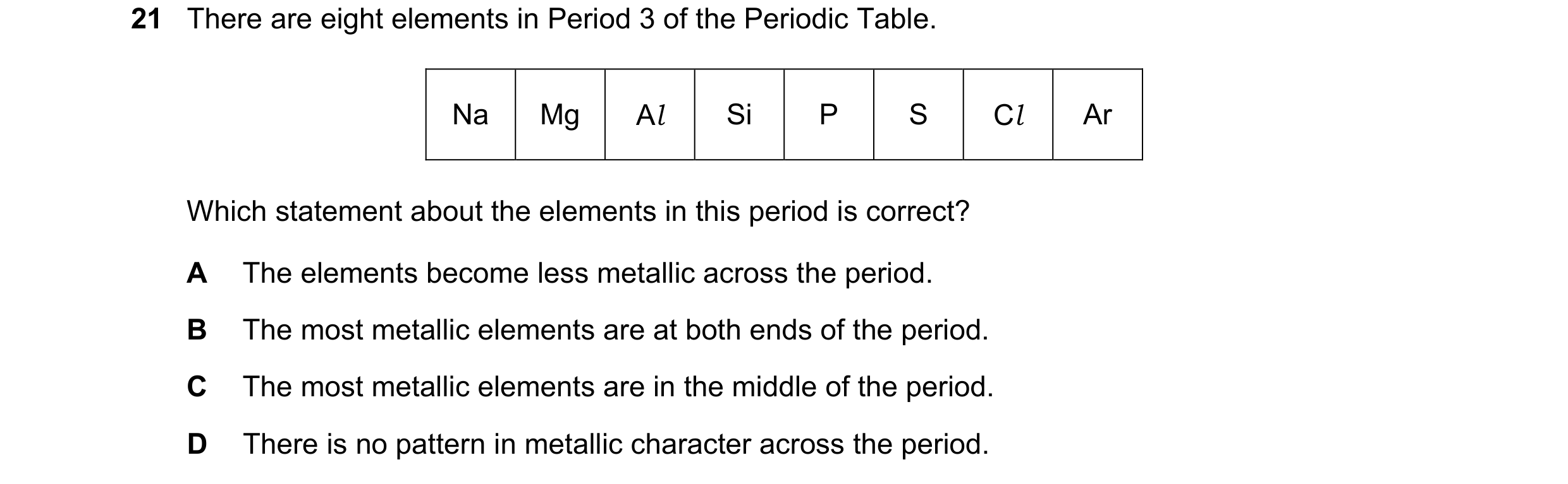Question 39: There are eight elements in Period 3 of the Periodic Table. Na Mg Al Si P S Cl Ar Which statement about the elements in this period is corr…