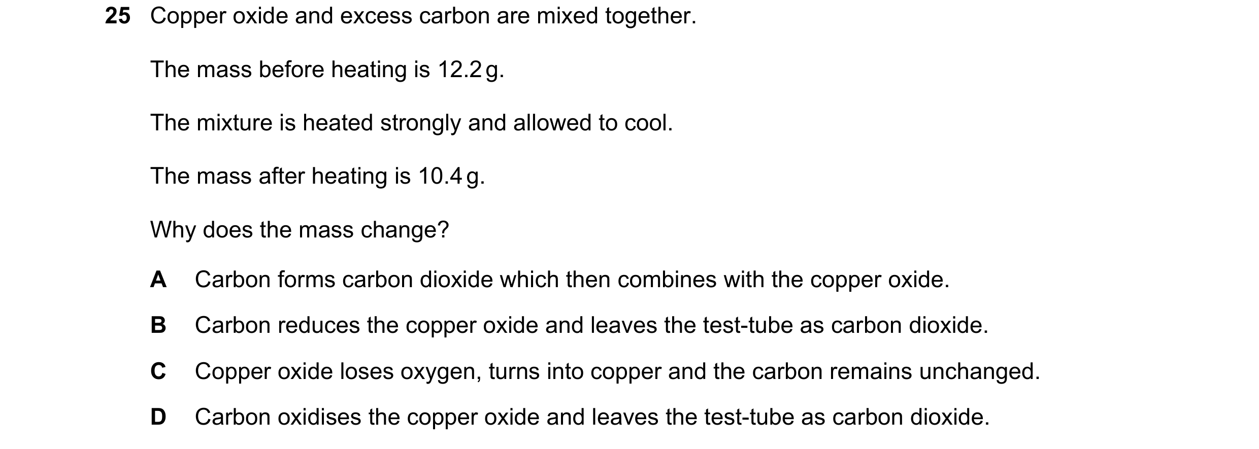 Question 57: Copper oxide and excess carbon are mixed together. The mass before heating is 12.2 g. The mixture is heated strongly and allowed to cool. T…