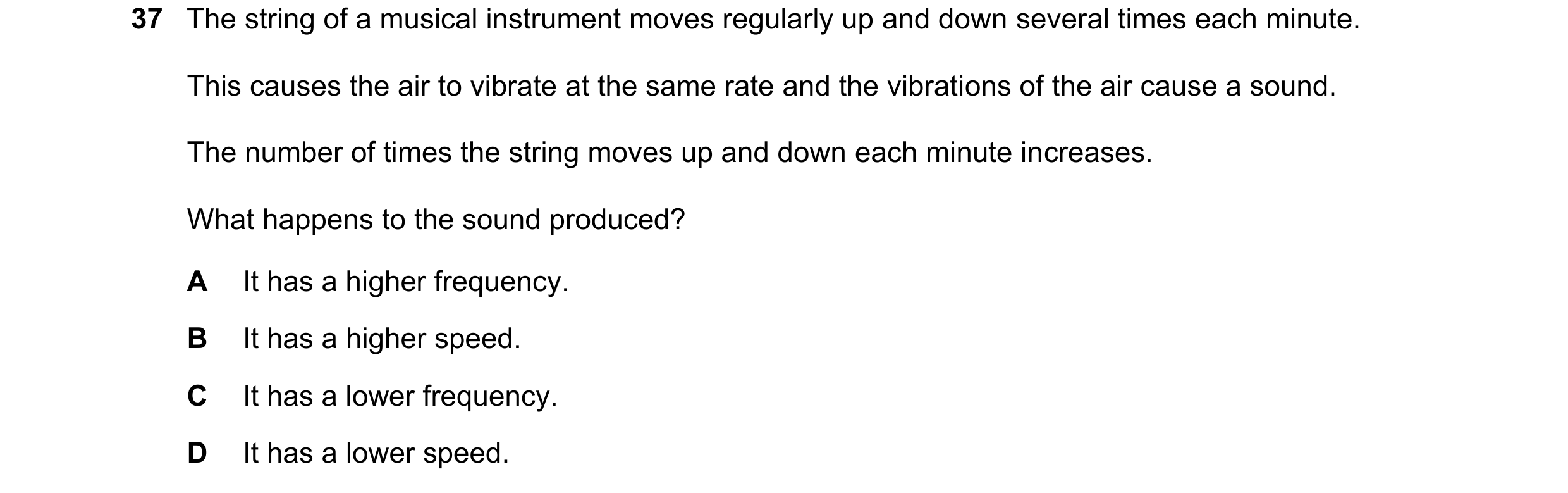 Question 74: The string of a musical instrument moves regularly up and down several times each minute. This causes the air to vibrate at the same rate a…