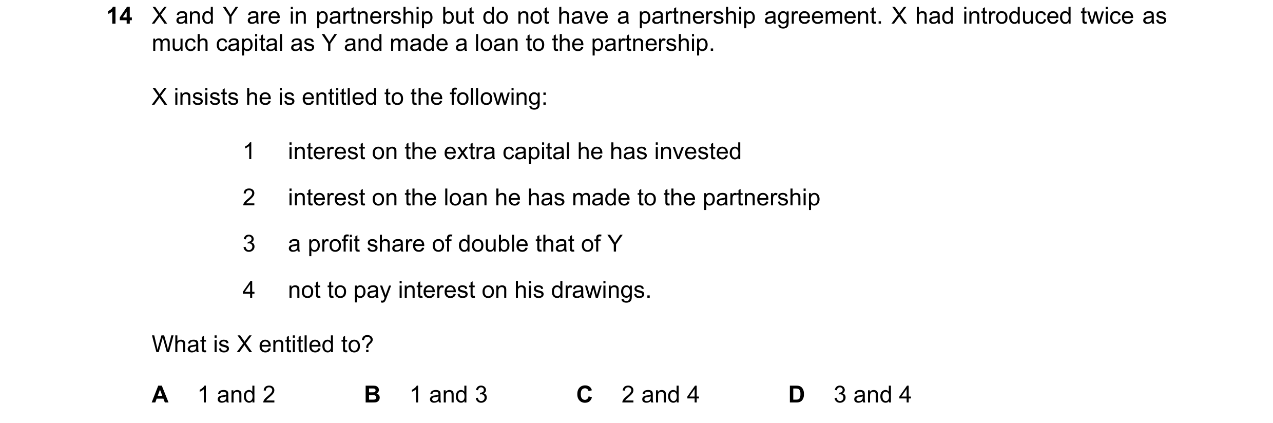 Question 270: X and Y are in partnership but do not have a partnership agreement. X had introduced twice as much capital as Y and made a loan to the part…