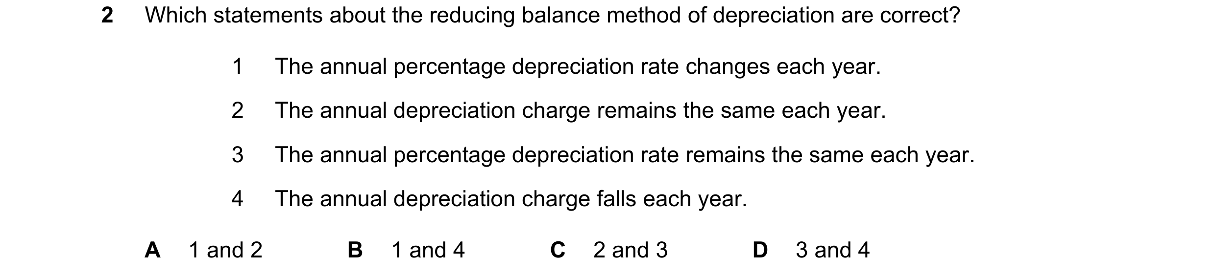 Question 232: Which statements about the reducing balance method of depreciation are correct? 1 The annual percentage depreciation rate changes each year…