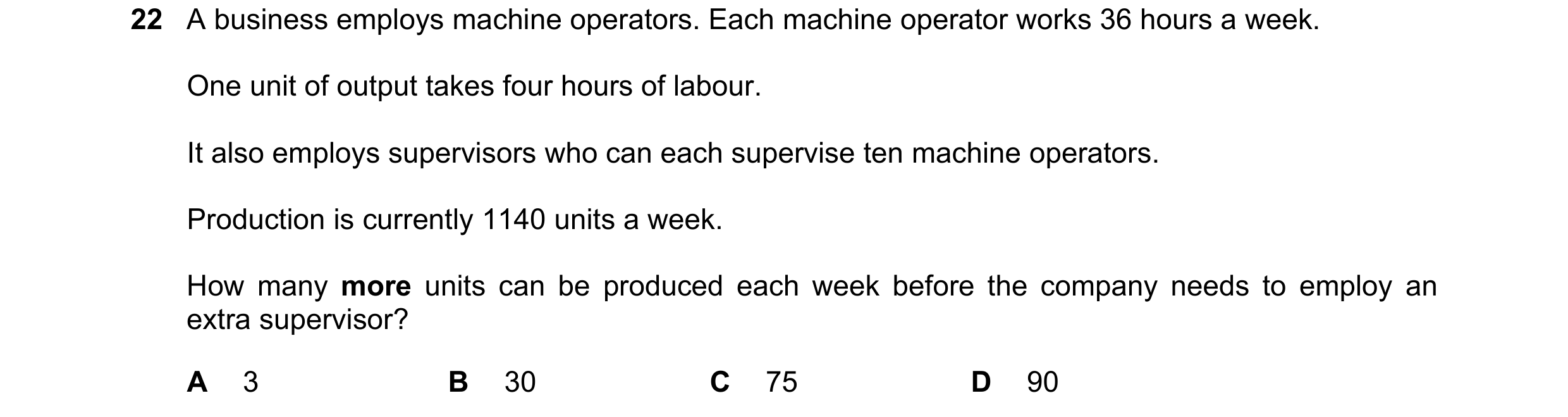 Question 349: A business employs machine operators. Each machine operator works 36 hours a week. One unit of output takes four hours of labour. It also e…