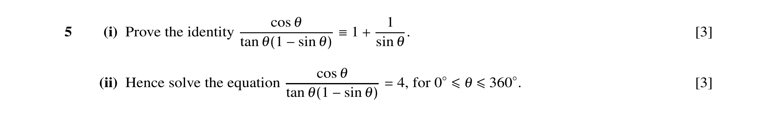 Question 14: cos θ 1 5 (i) Prove the identity . [3] tan sin θ ≡1 + θ(1 −sin θ) cos θ (ii) Hence solve the equation 4, for [3] tan = 0◦≤θ ≤360◦. θ(1 −sin…