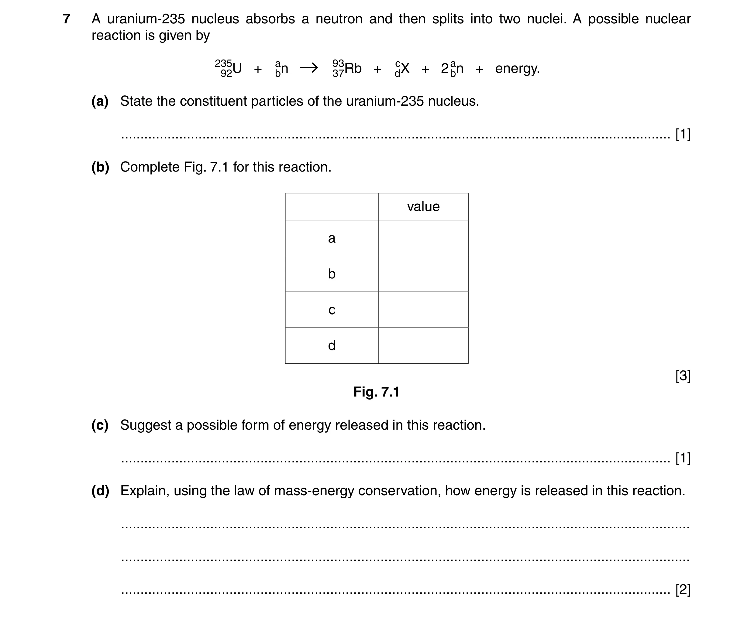 Question 23: A uranium-235 nucleus absorbs a neutron and then splits into two nuclei. A possible nuclear reaction is given by 23592U + abn 9337Rb + dXc …
