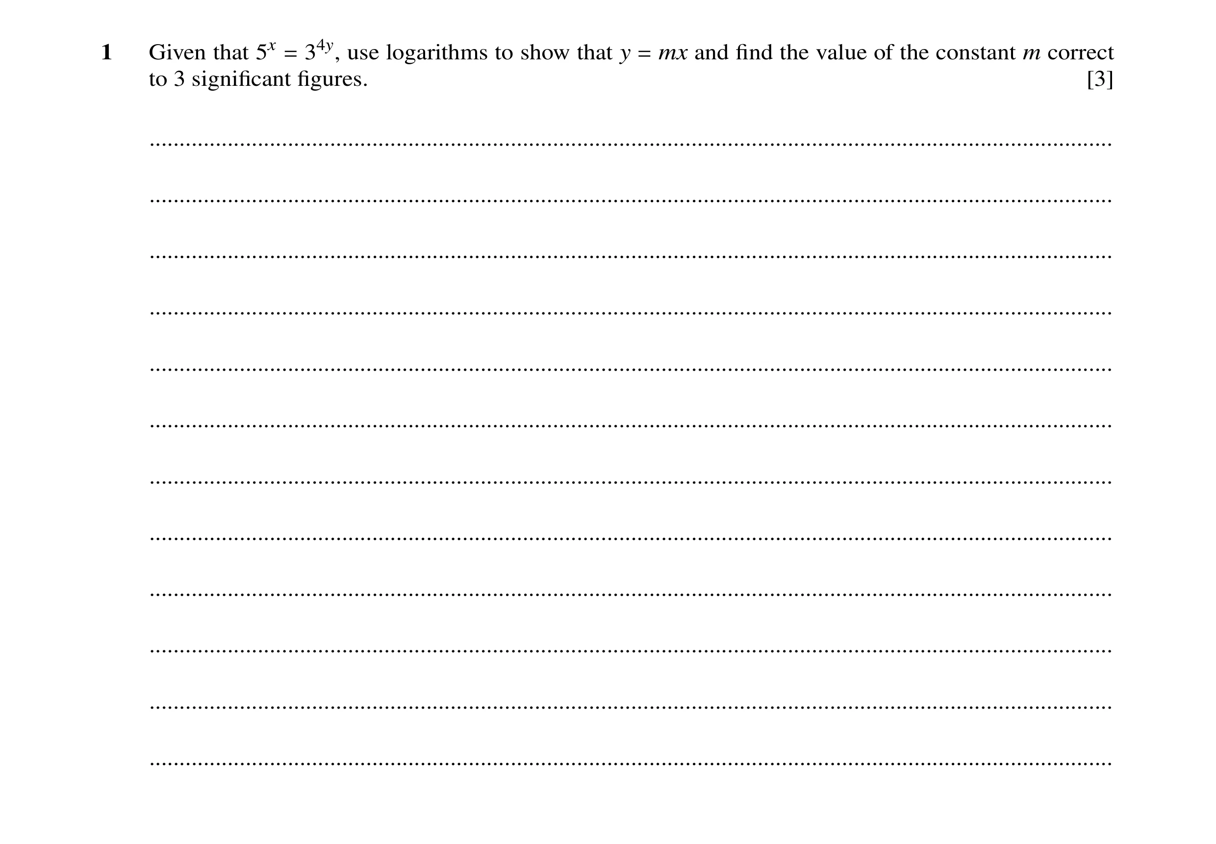 Question 44: Given that 5x 34y, use logarithms to show that y mx and ﬁnd the value of the constant m correct = = to 3 signiﬁcant ﬁgures. [3] ...........…