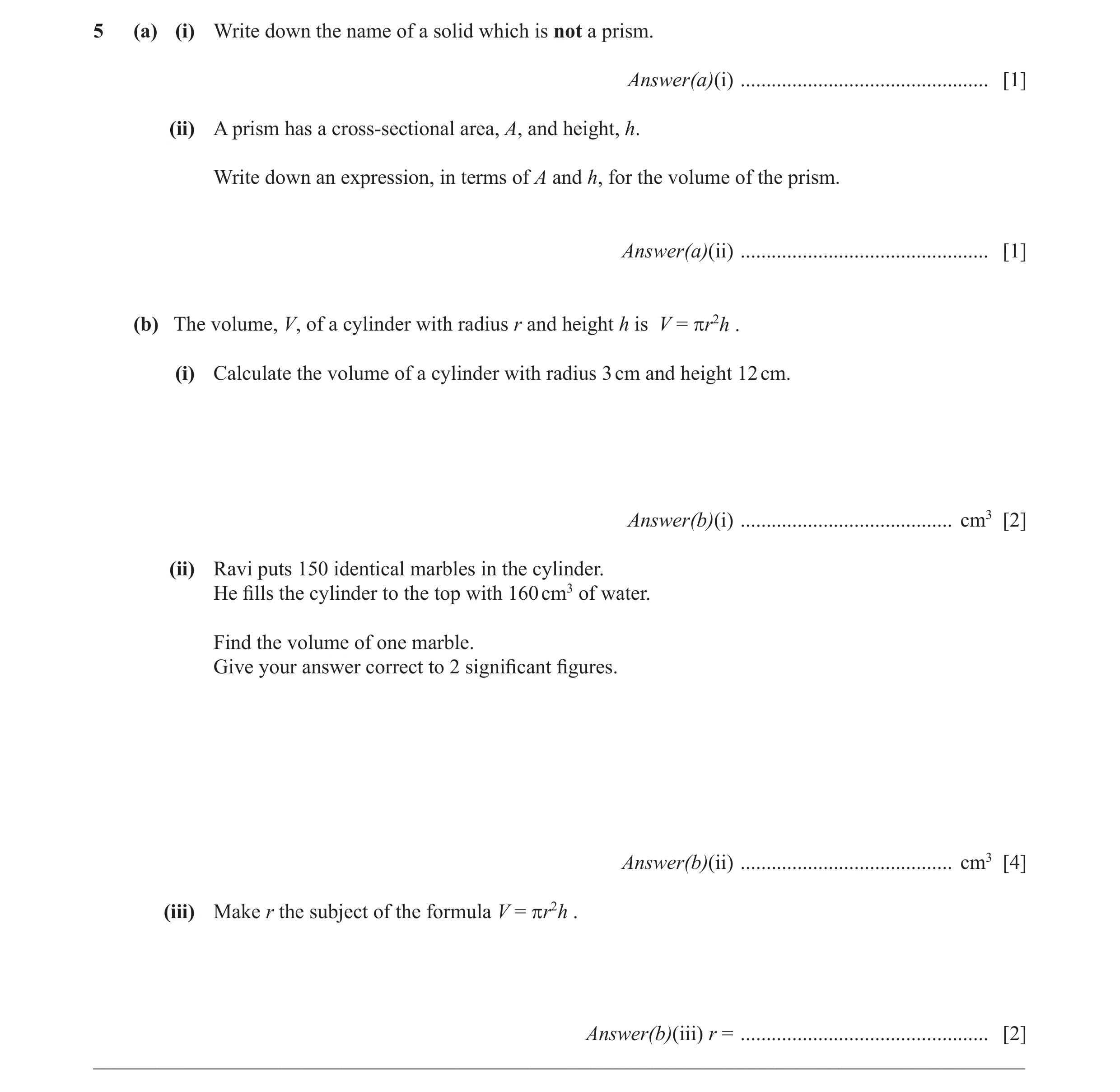 Question 7: (a) (i) Write down the name of a solid which is not a prism. Answer(a)(i) ................................................ [1] (ii) A prism…