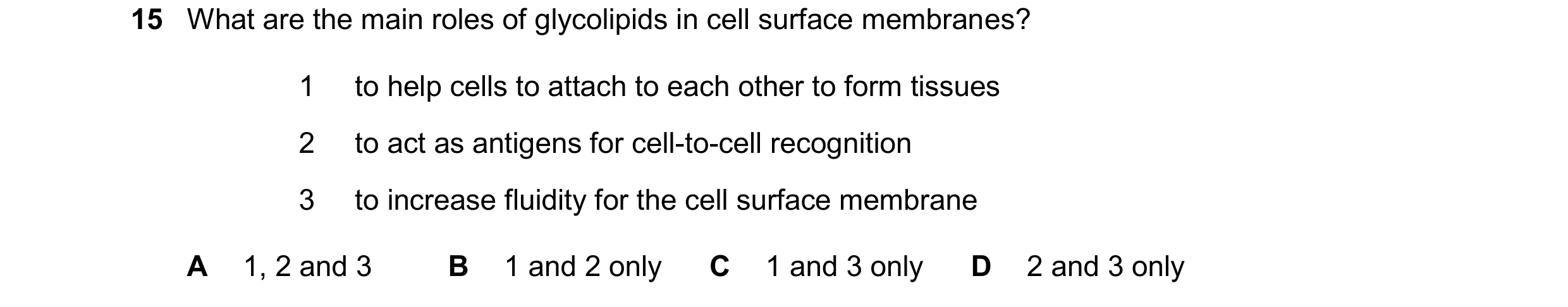 Question 143: What are the main roles of glycolipids in cell surface membranes? 1 to help cells to attach to each other to form tissues 2 to act as antig…