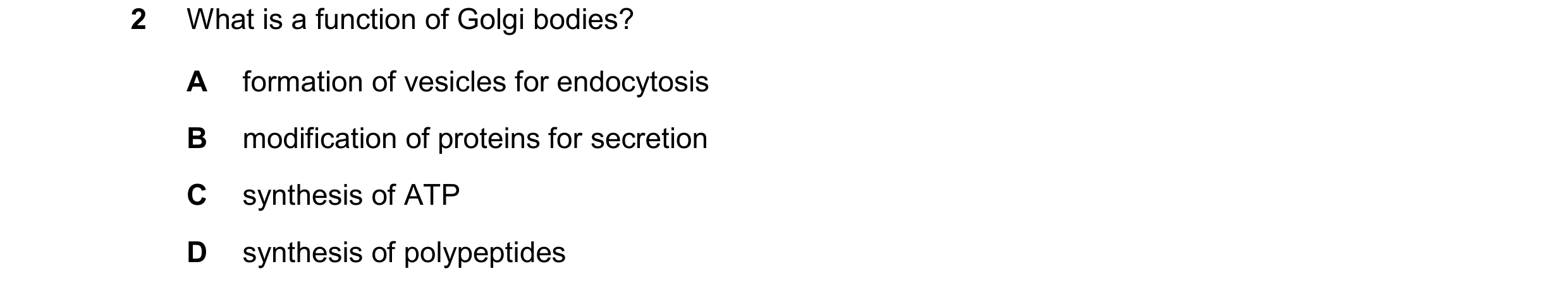 Question 384: What is a function of Golgi bodies? A formation of vesicles for endocytosis B modification of proteins for secretion C synthesis of ATP D s…