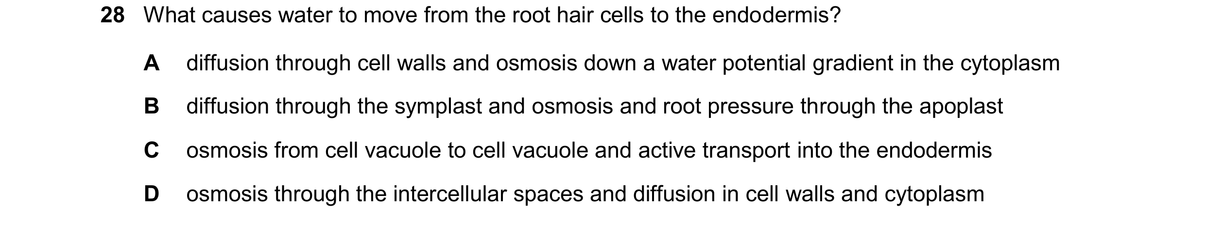 Question 337: What causes water to move from the root hair cells to the endodermis? A diffusion through cell walls and osmosis down a water potential gra…