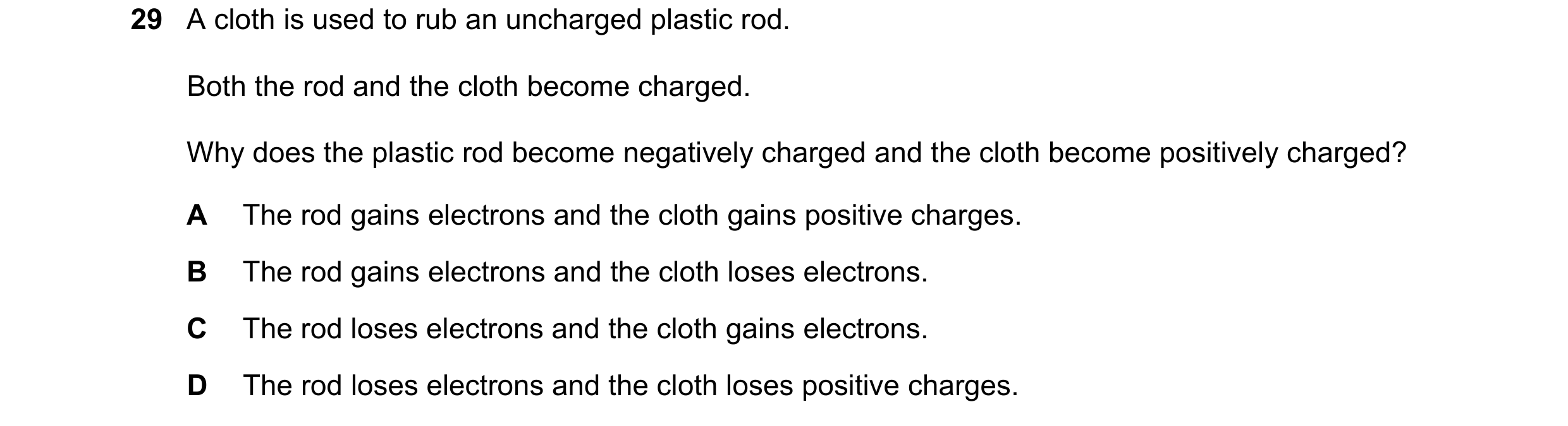 Question 13: A cloth is used to rub an uncharged plastic rod. Both the rod and the cloth become charged. Why does the plastic rod become negatively char…