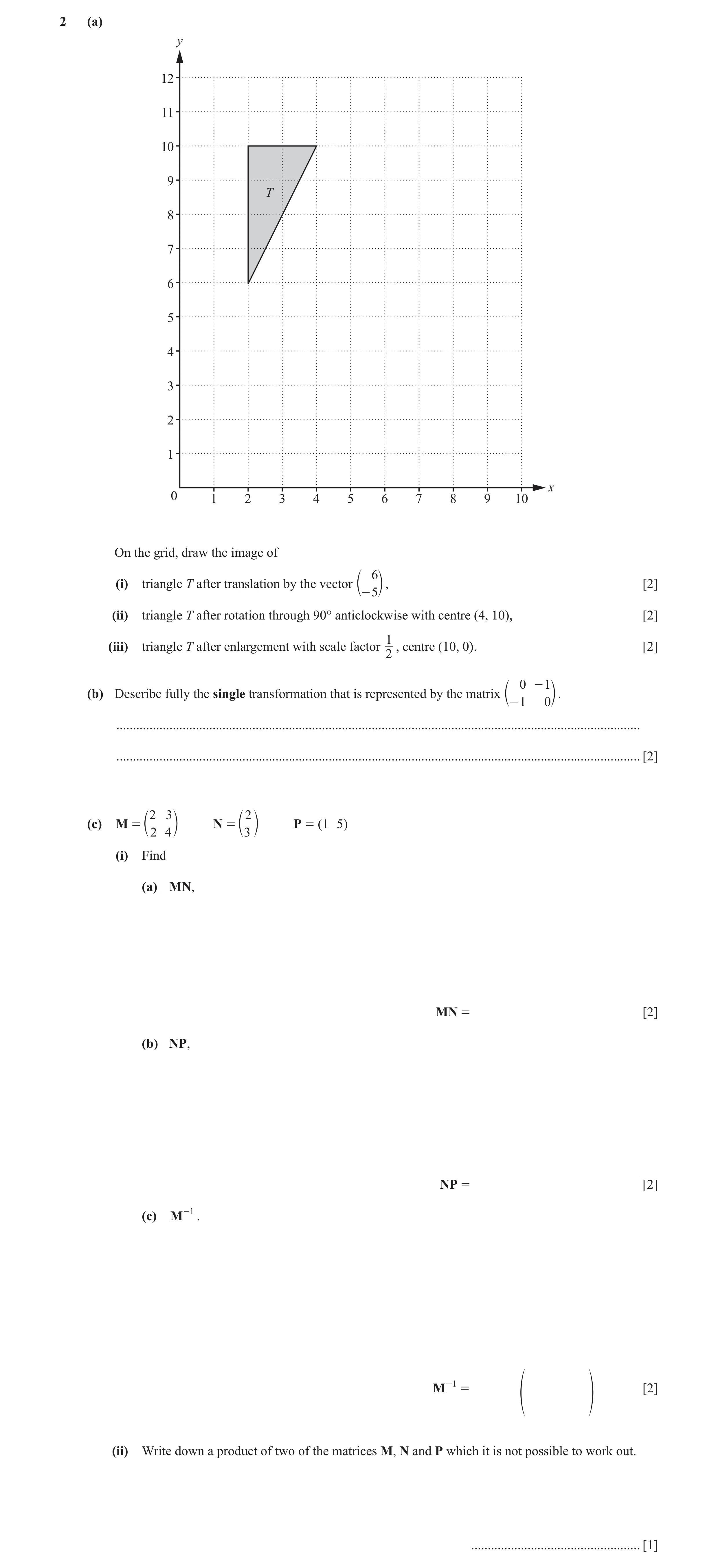 Question 3: (a) y 12 11 10 9 T 8 7 6 5 4 3 2 1 x 0 1 2 3 4 5 6 7 8 9 10 On the grid, draw the image of 6 (i) triangle T after translation by the vector…