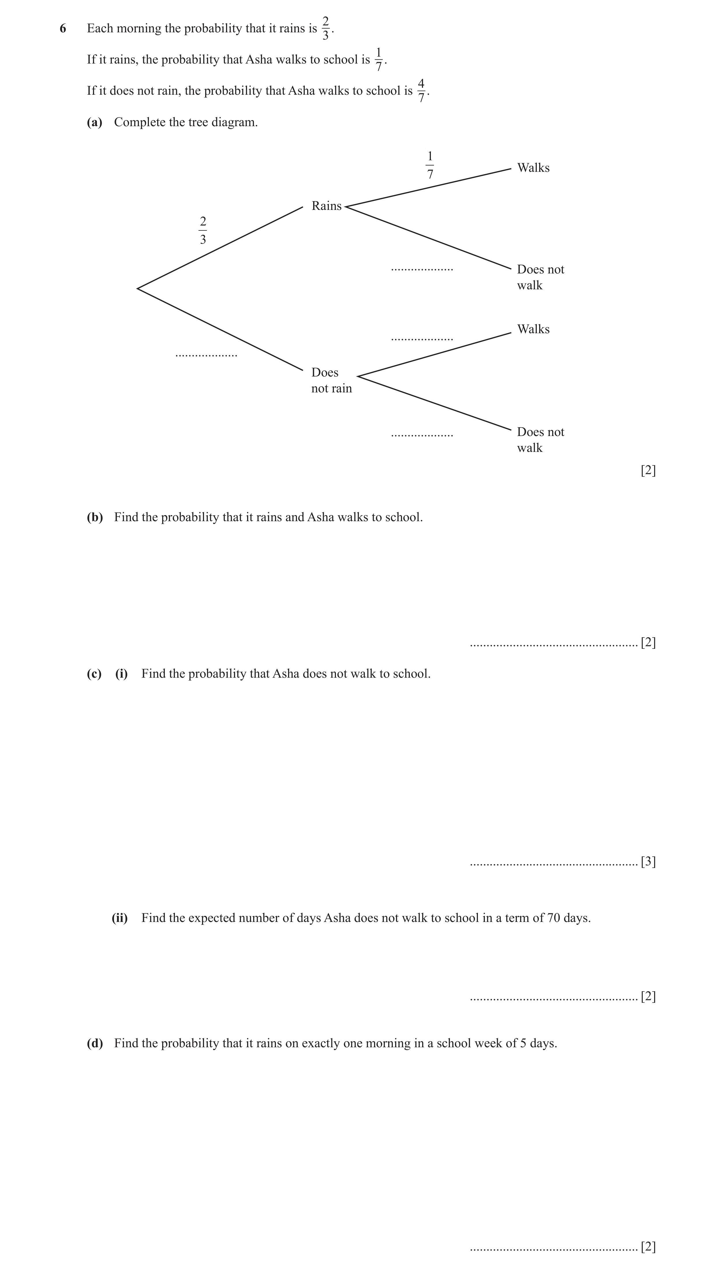 Question 2: Each morning the probability that it rains is . 3 1 If it rains, the probability that Asha walks to school is . 7 4 If it does not rain, th…