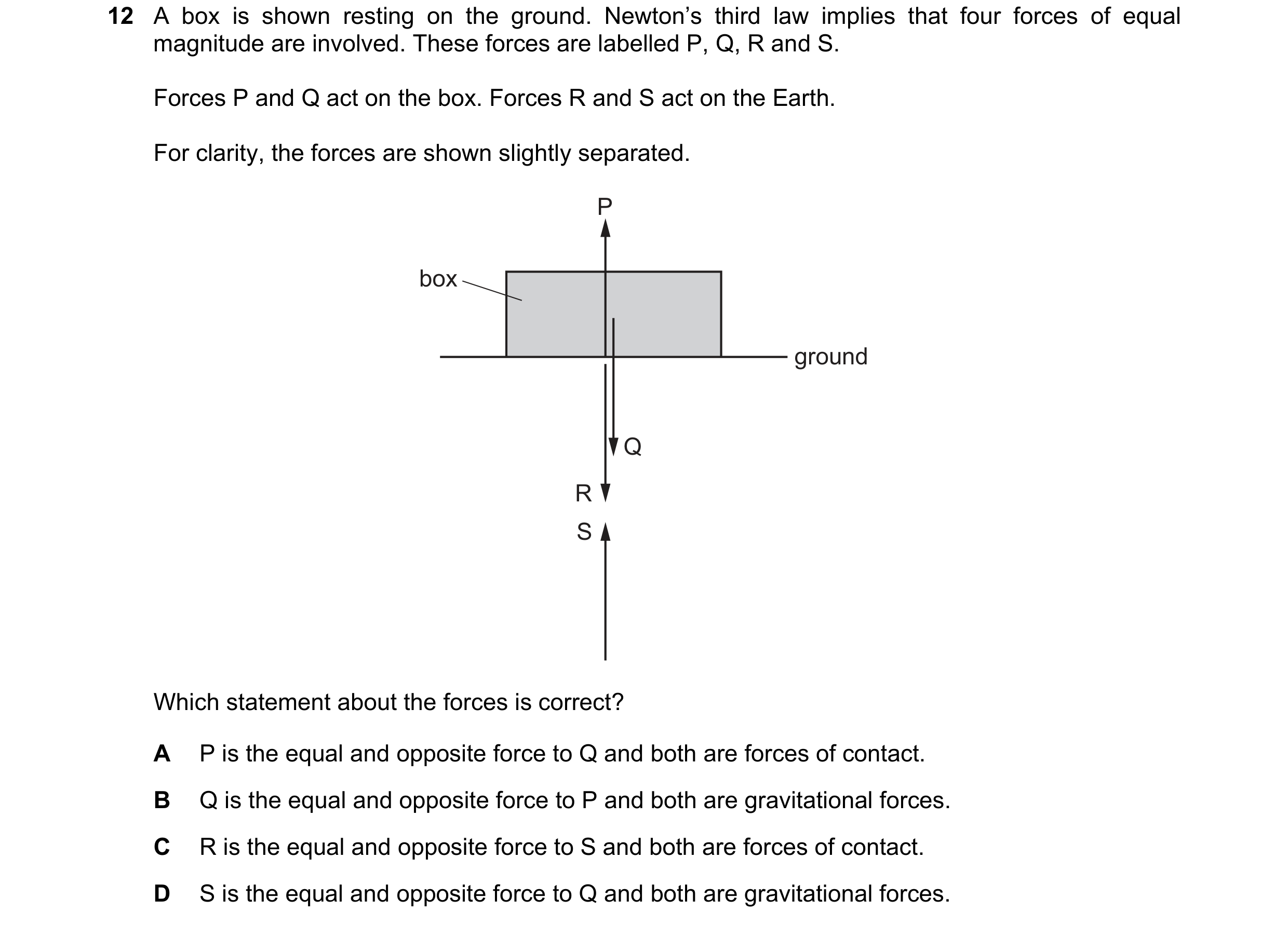Question 81: A box is shown resting on the ground. Newton’s third law implies that four forces of equal magnitude are involved. These forces are labelle…
