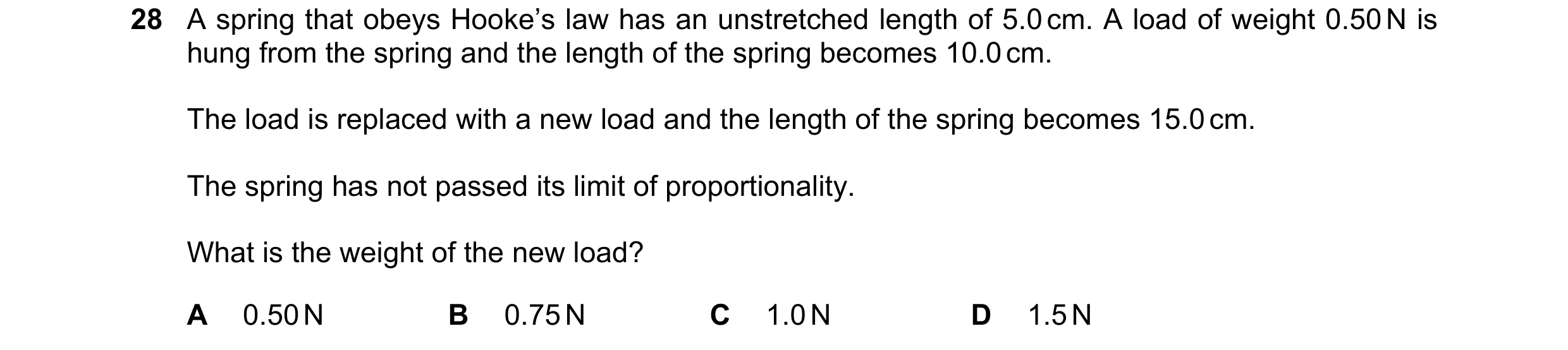 Question 8: A spring that obeys Hooke’s law has an unstretched length of 5.0 cm. A load of weight 0.50 N is hung from the spring and the length of the …