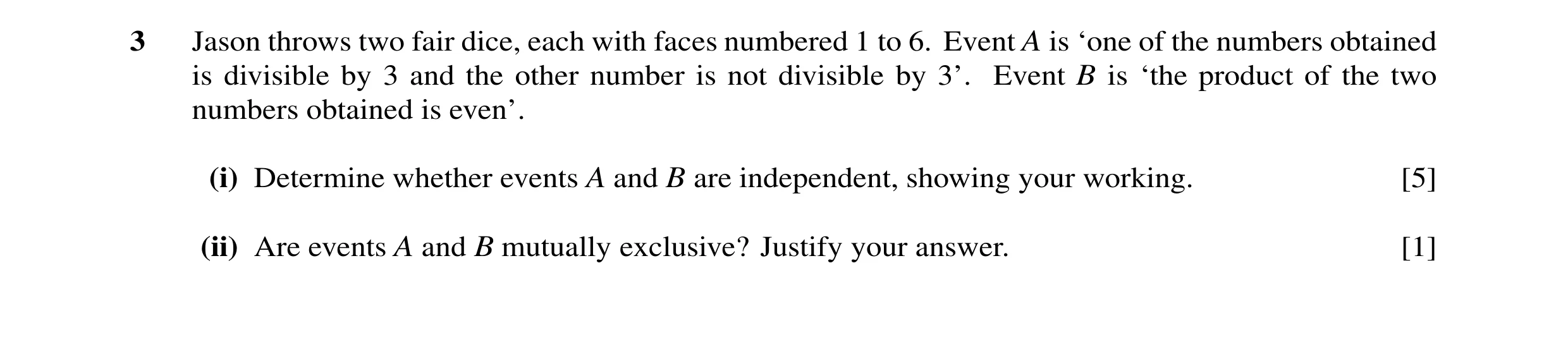 Question 69: Jason throws two fair dice, each with faces numbered 1 to 6. Event A is ‘one of the numbers obtained is divisible by 3 and the other number…