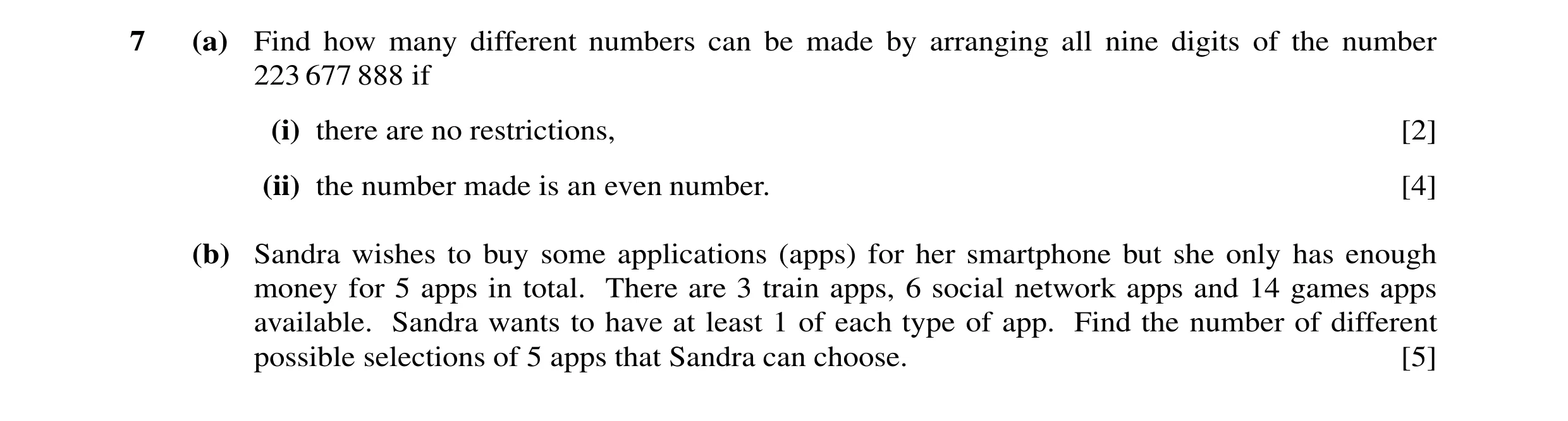 Question 27: (a) Find how many different numbers can be made by arranging all nine digits of the number 223 677 888 if (i) there are no restrictions, [2…