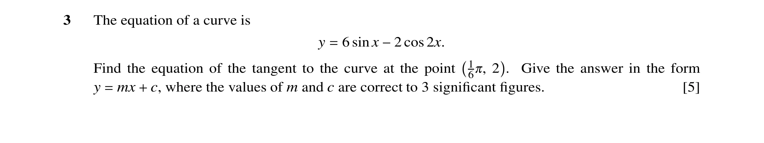 Question 41: The equation of a curve is y 6 sin x cos 2x. = −2 Find the equation of the tangent to the curve at the point 1 2 . Give the answer in the f…
