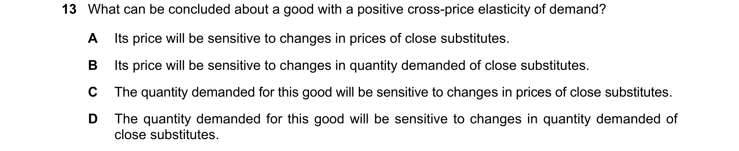 Question 229: What can be concluded about a good with a positive cross-price elasticity of demand? A Its price will be sensitive to changes in prices of …