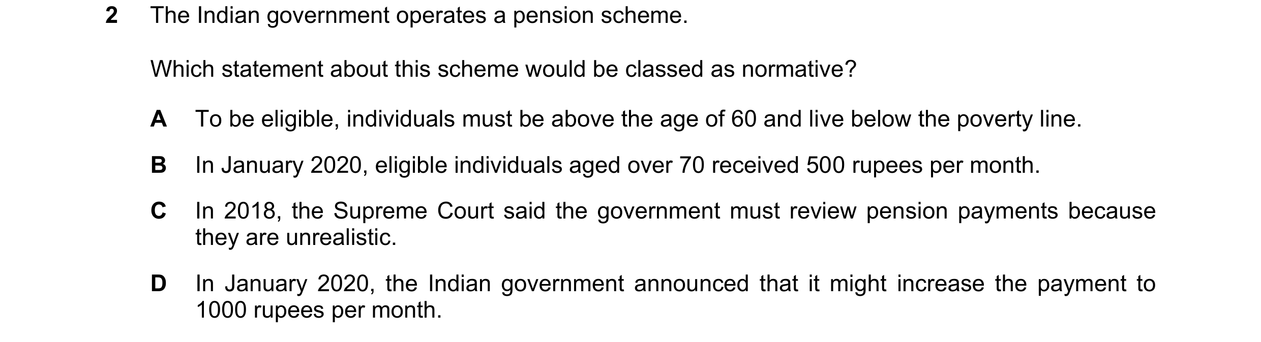Question 53: The Indian government operates a pension scheme. Which statement about this scheme would be classed as normative? A To be eligible, individ…