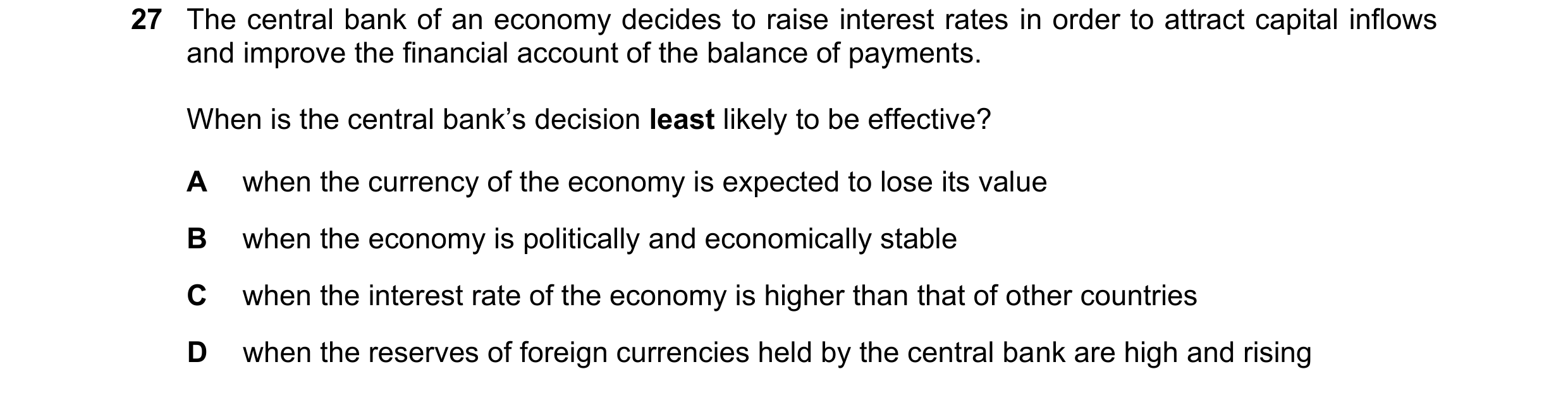 Question 222: The central bank of an economy decides to raise interest rates in order to attract capital inflows and improve the financial account of the…