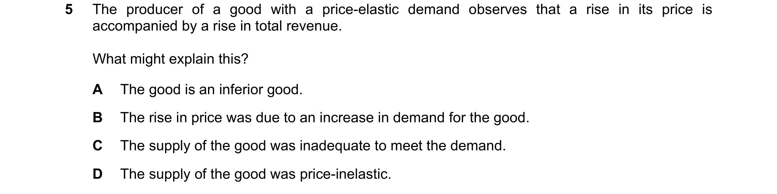Question 228: The producer of a good with a price-elastic demand observes that a rise in its price is accompanied by a rise in total revenue. What might …