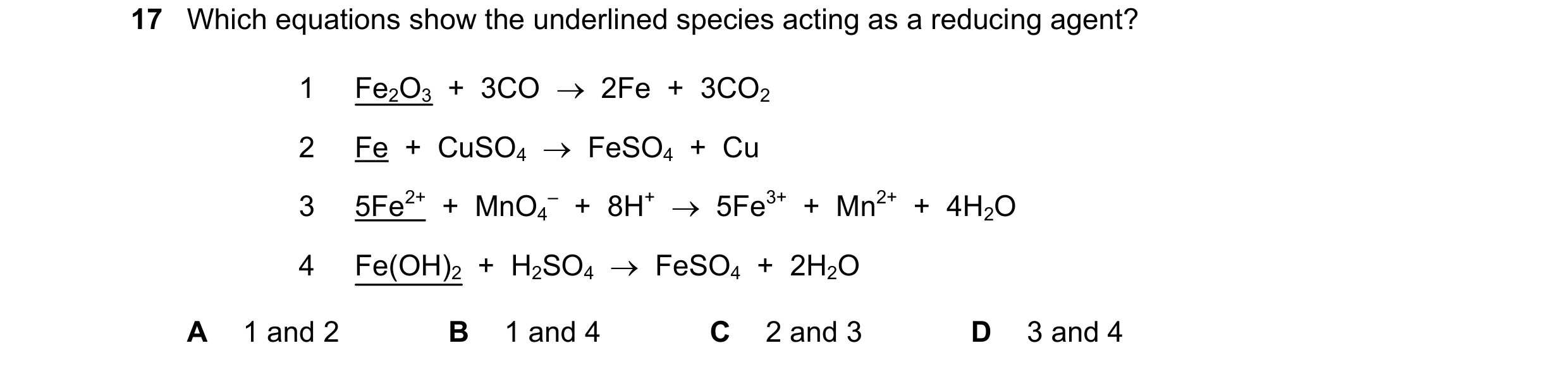 Question 40: Which equations show the underlined species acting as a reducing agent? 1 Fe2O3  +  3CO    2Fe  +  3CO2 2 Fe  +  CuSO4    FeSO4  +  Cu 3 …