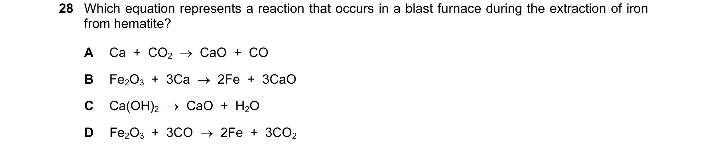 Question 26: Which equation represents a reaction that occurs in a blast furnace during the extraction of iron from hematite? A Ca + CO2 CaO + C…