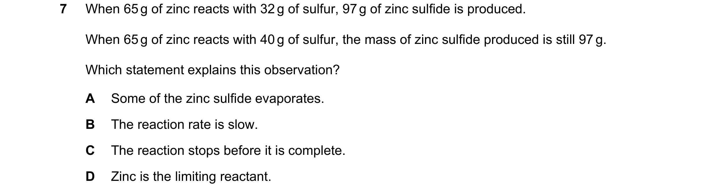 Question 25: When 65 g of zinc reacts with 32 g of sulfur, 97 g of zinc sulfide is produced. When 65 g of zinc reacts with 40 g of sulfur, the mass of z…