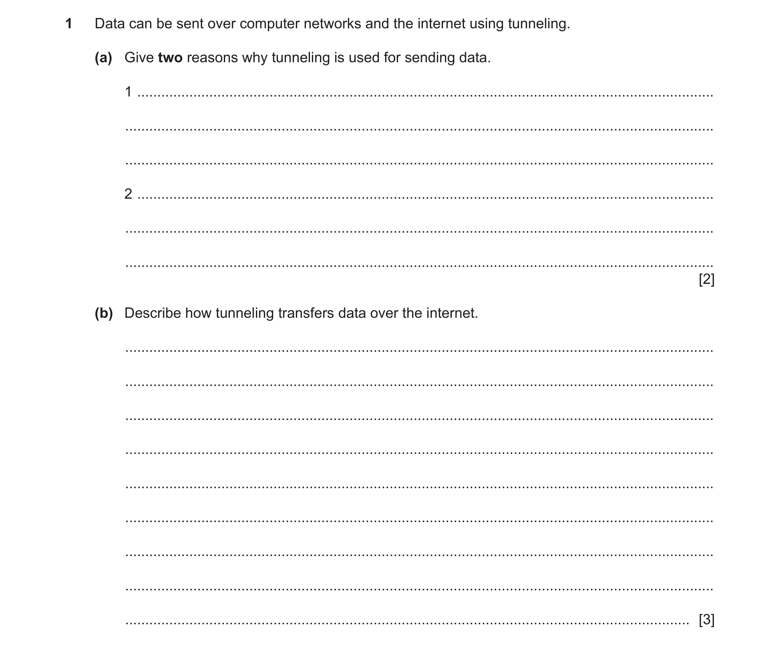 Question 32: Data can be sent over computer networks and the internet using tunneling. (a) Give two reasons why tunneling is used for sending data. 1 ..…