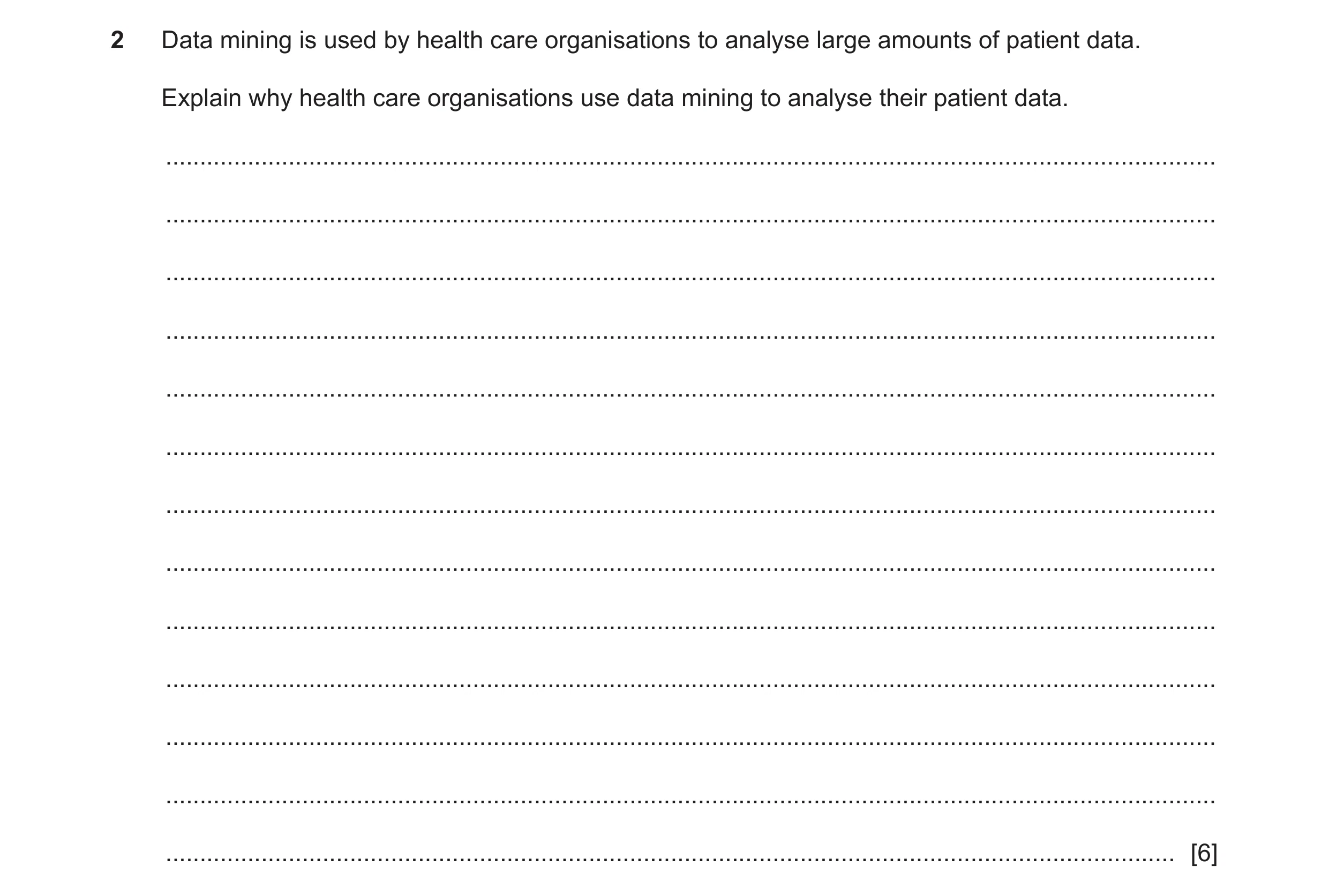 Question 8: Data mining is used by health care organisations to analyse large amounts of patient data. Explain why health care organisations use data m…
