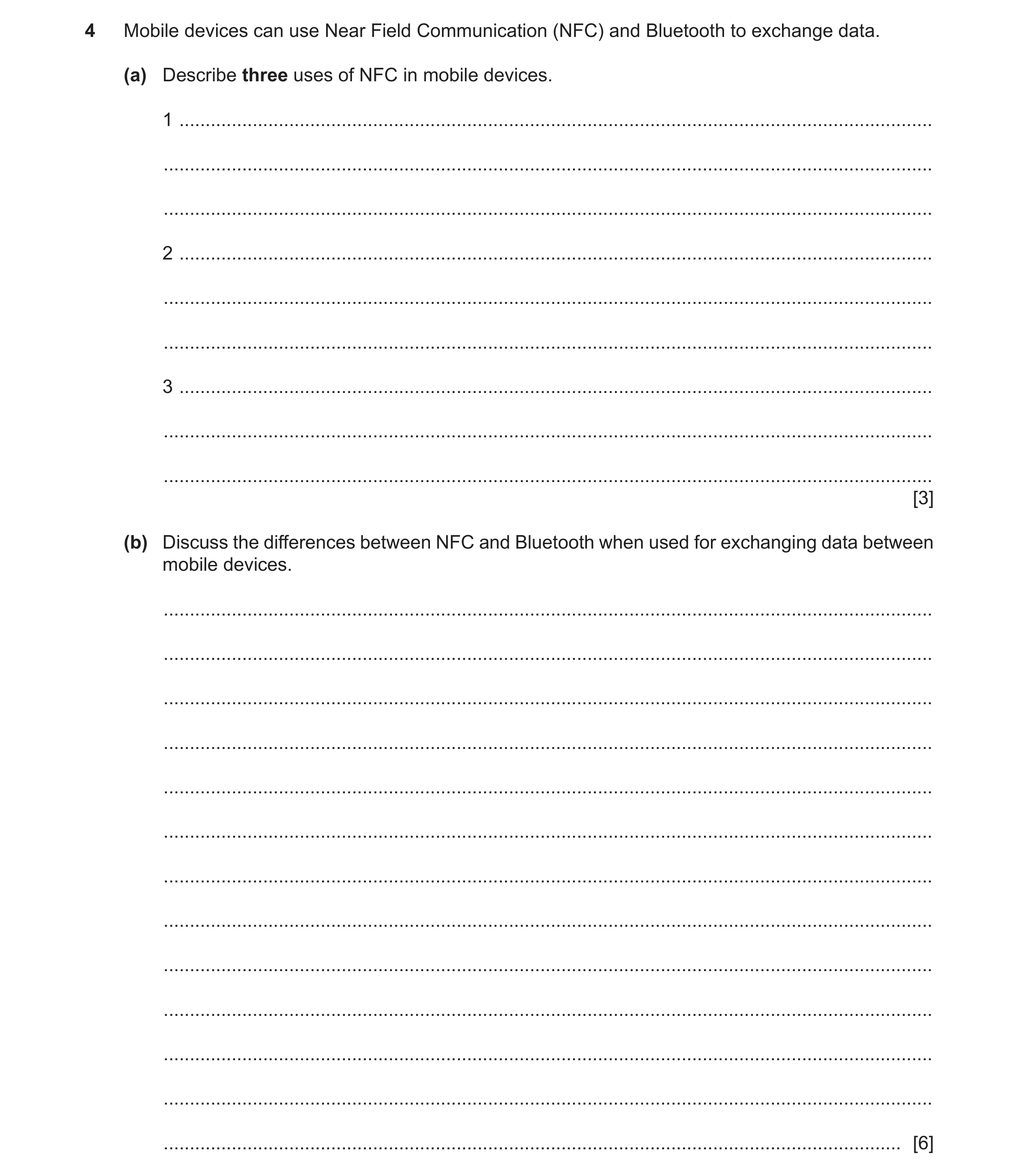 Question 16: Mobile devices can use Near Field Communication (NFC) and Bluetooth to exchange data. (a) Describe three uses of NFC in mobile devices. 1 .…