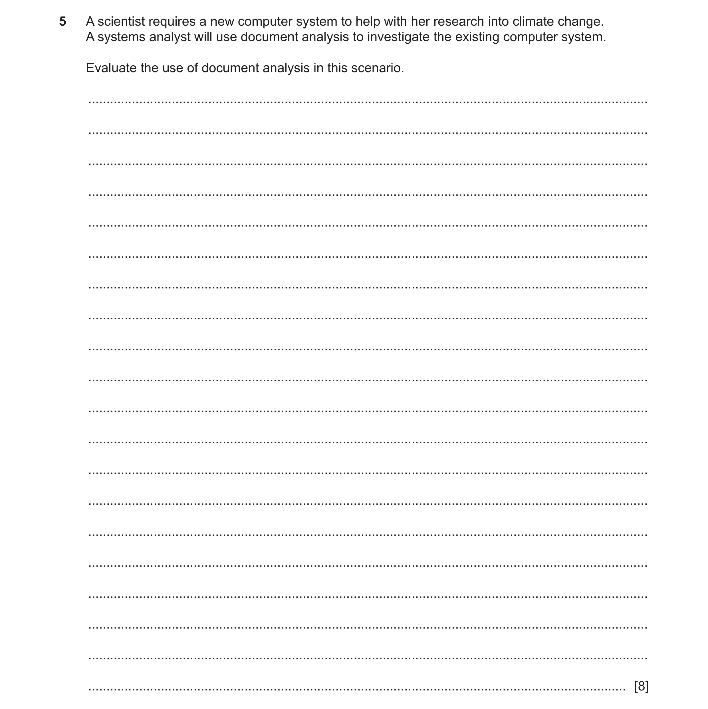Question 19: A scientist requires a new computer system to help with her research into climate change. A systems analyst will use document analysis to i…