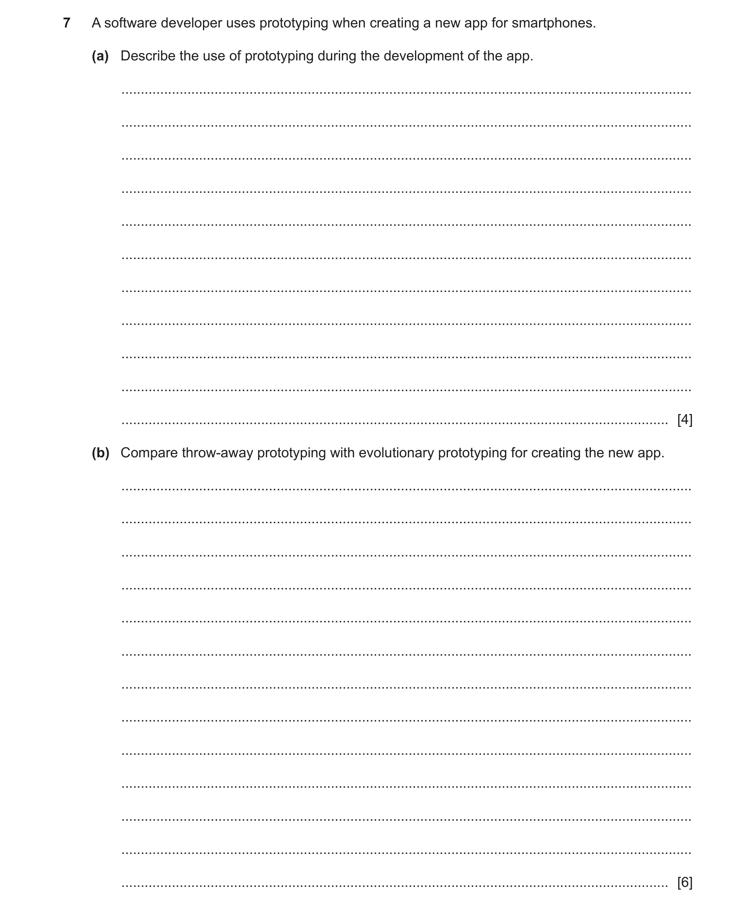 Question 6: A software developer uses prototyping when creating a new app for smartphones. (a) Describe the use of prototyping during the development o…