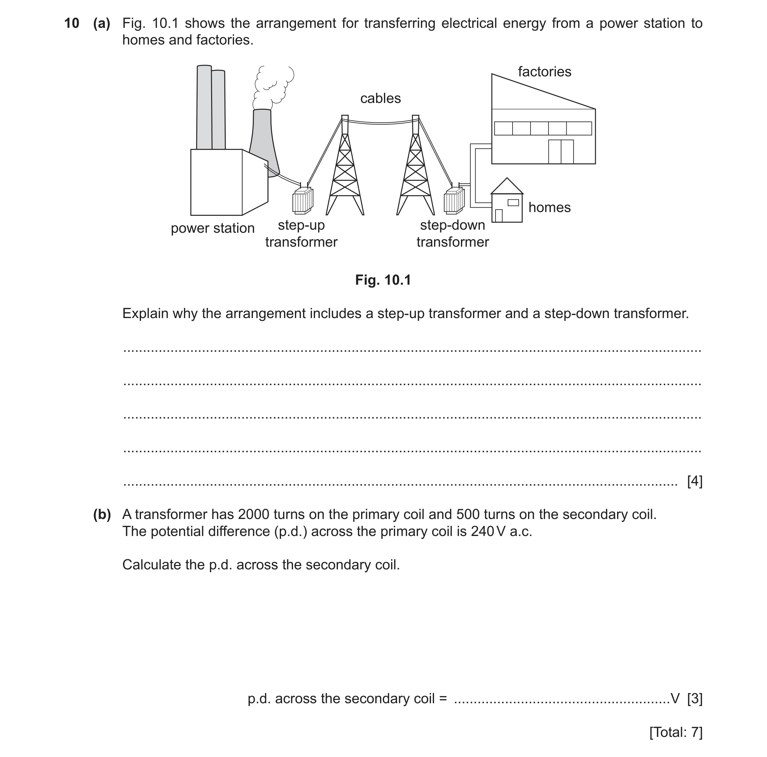 Question 37: (a) Fig. 10.1 shows the arrangement for transferring electrical energy from a power station to homes and factories. factories cables homes …