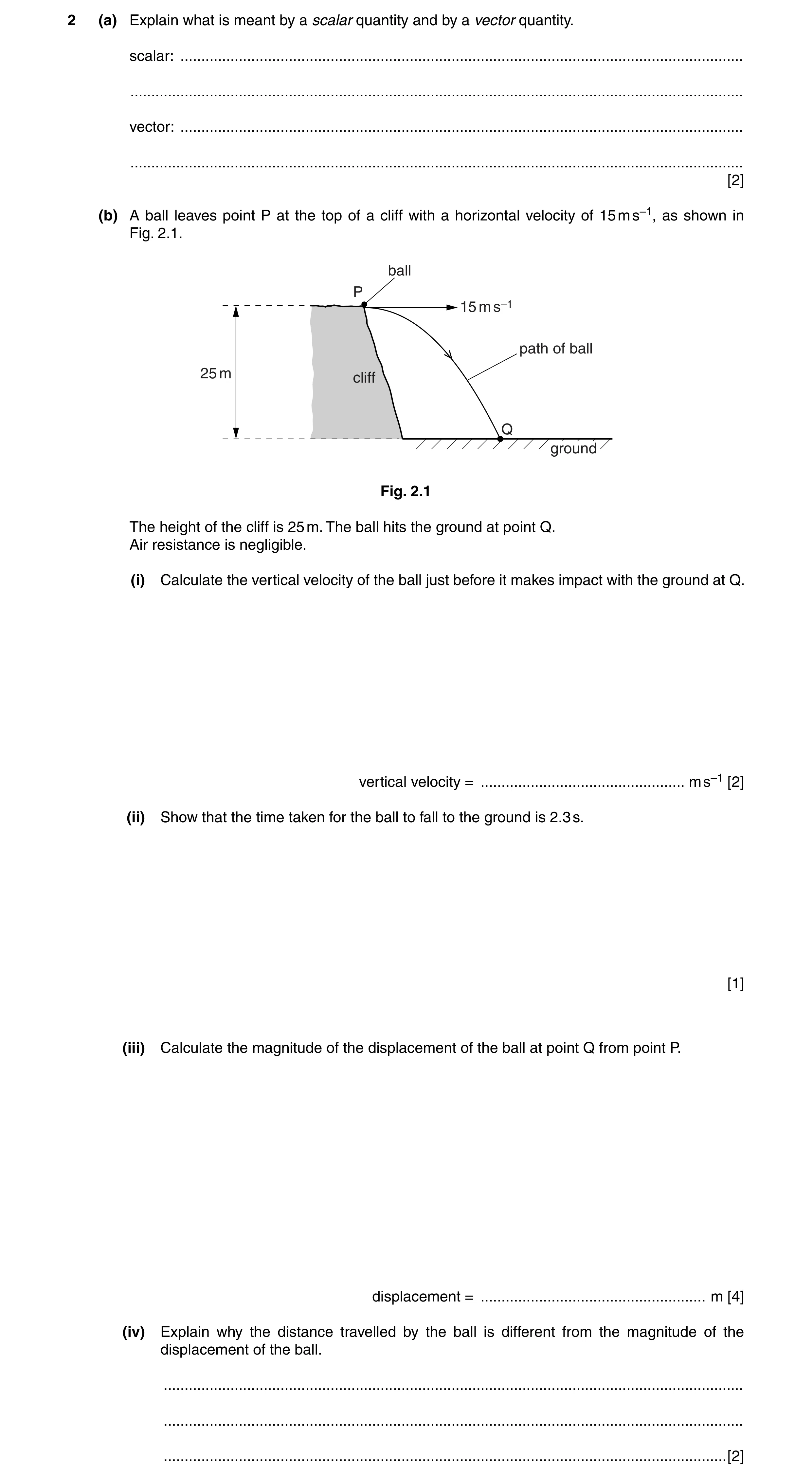 Question 13: (a) Explain what is meant by a scalar quantity and by a vector quantity. scalar: ..........................................................…