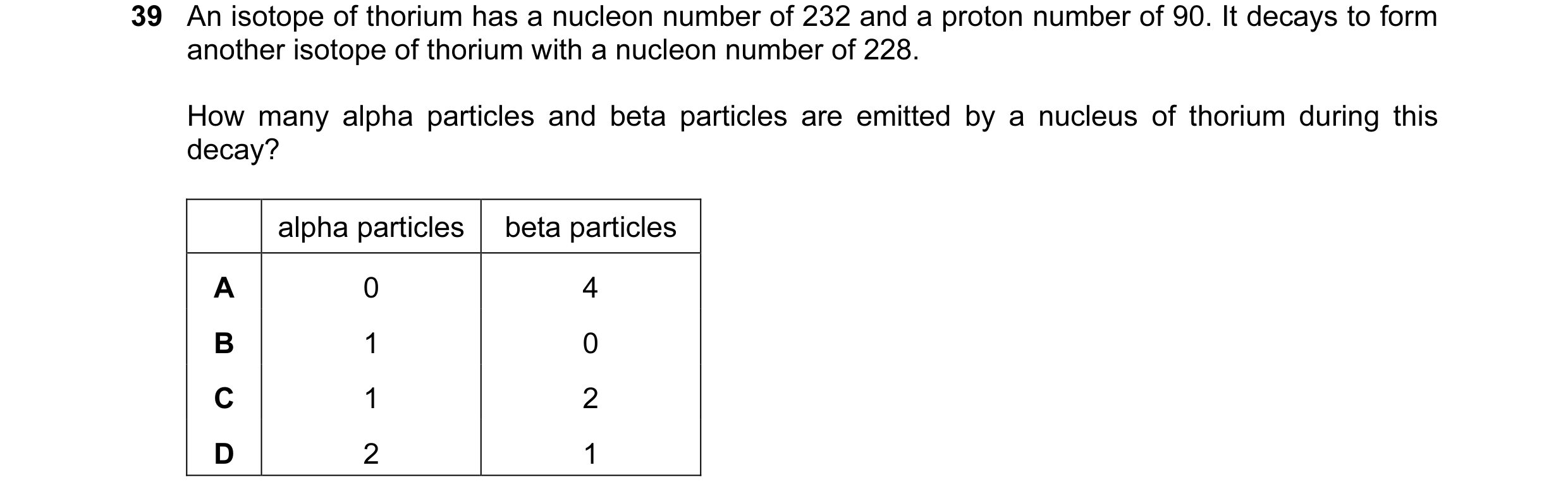 Question 28: An isotope of thorium has a nucleon number of 232 and a proton number of 90. It decays to form another isotope of thorium with a nucleon nu…