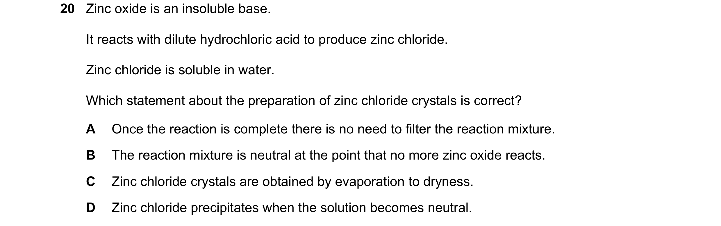 Question 7: Zinc oxide is an insoluble base. It reacts with dilute hydrochloric acid to produce zinc chloride. Zinc chloride is soluble in water. Which…