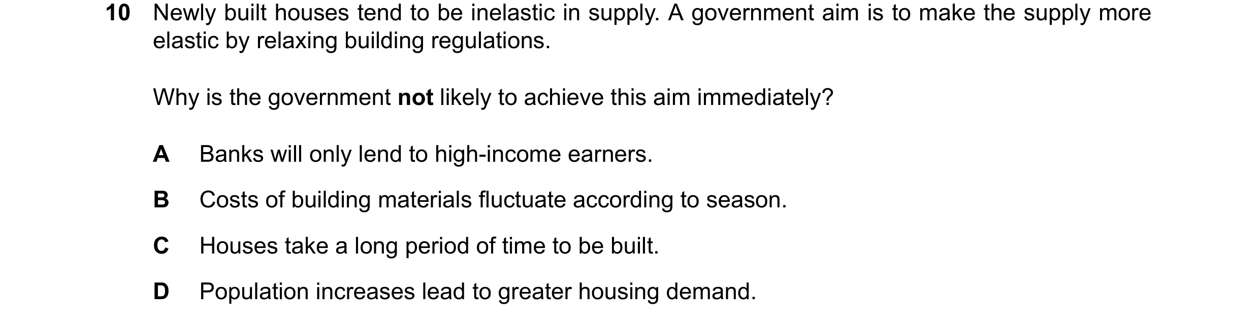 Question 30: Newly built houses tend to be inelastic in supply. A government aim is to make the supply more elastic by relaxing building regulations. Wh…