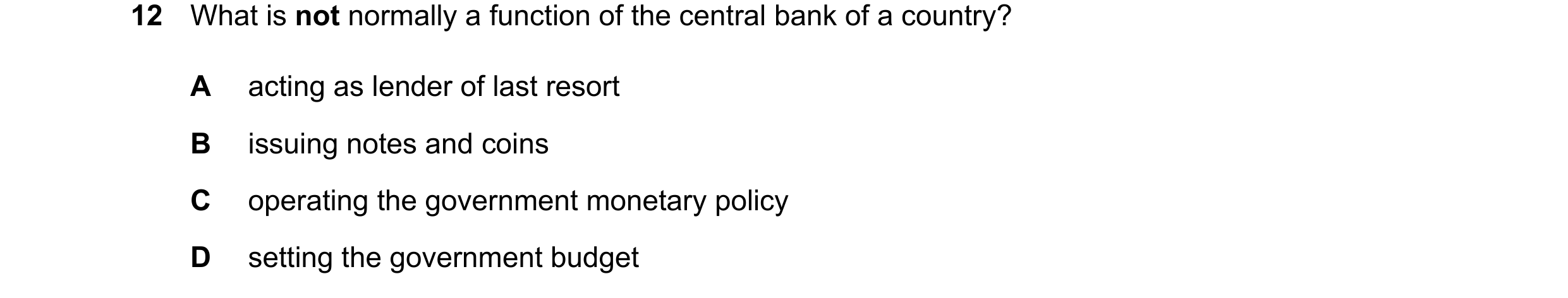 Question 102: What is not normally a function of the central bank of a country? A acting as lender of last resort B issuing notes and coins C operating t…
