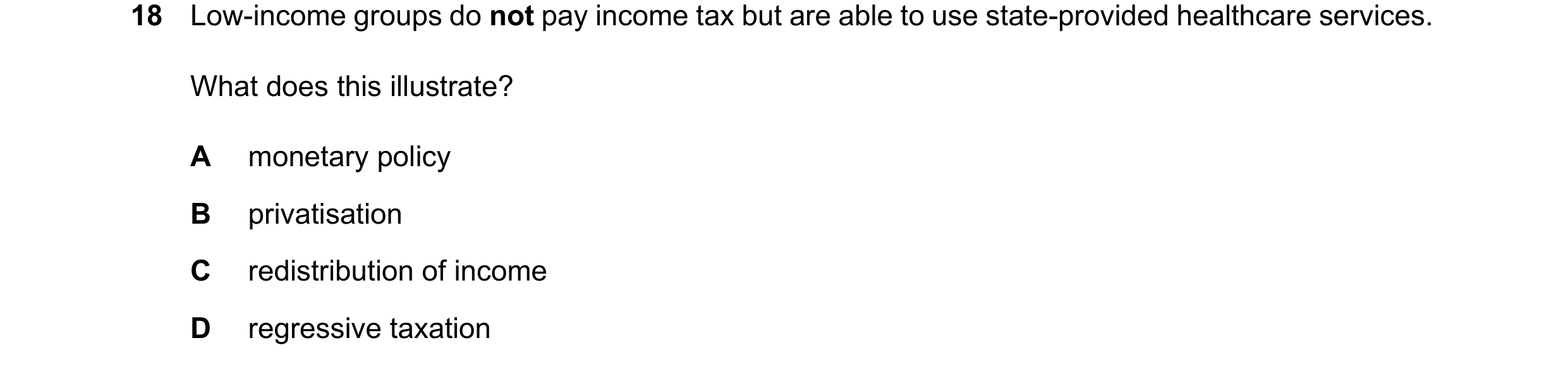Question 80: Low-income groups do not pay income tax but are able to use state-provided healthcare services. What does this illustrate? A monetary polic…